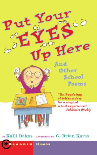 Put Your Eyes Up Here: and Other School Poems - Kalli Dakos - Kirjat - Simon & Schuster Books for Young Readers - 9781416918028 - lauantai 1. heinäkuuta 2006