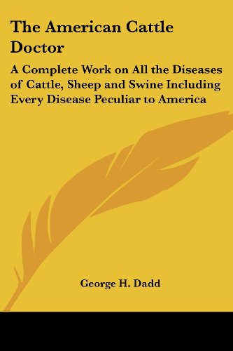 Cover for George H. Dadd · The American Cattle Doctor: a Complete Work on All the Diseases of Cattle, Sheep and Swine Including Every Disease Peculiar to America (Paperback Book) (2004)
