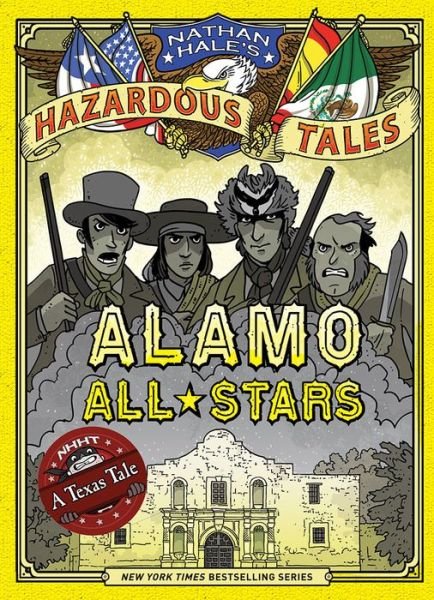 Cover for Alamo All-Stars (Nathan Hale's Hazardous Tales #6) (Hardcover Book) (2016)