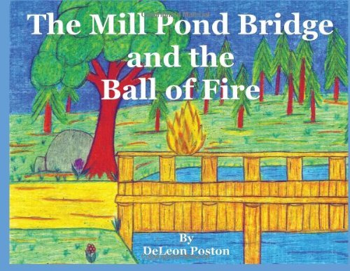 Cover for Deleon Poston · The Millpond Bridge and the Ball of Fire (Taschenbuch) (2006)