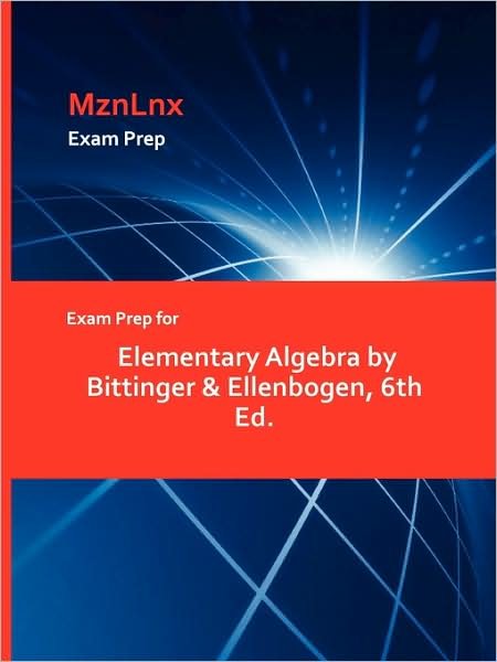Cover for Bittinger &amp; Ellenbogen, &amp; Ellenbogen · Exam Prep for Elementary Algebra by Bittinger &amp; Ellenbogen, 6th Ed. (Taschenbuch) (2009)