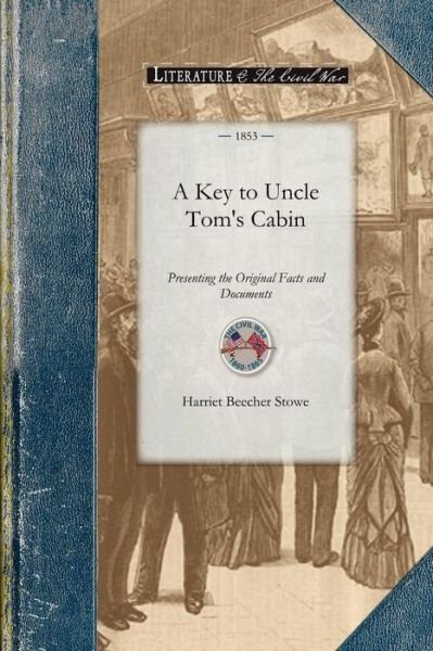 A Key to Uncle Tom's Cabin (Civil War) - Harriet Stowe - Libros - Applewood Books - 9781429015028 - 10 de octubre de 2008