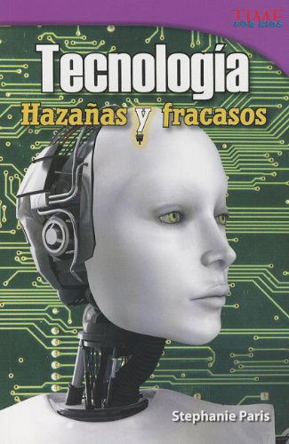 Cover for Stephanie Paris · Tecnologia: Hazanas Y Fracasos = Technology (Time for Kids Nonfiction Readers: Level 4.9) (Spanish Edition) (Paperback Book) [Spanish edition] (2013)