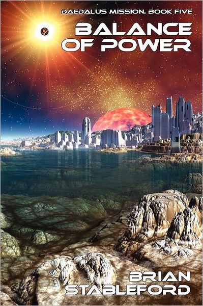 Balance of Power: Daedalus Mission, Book Five - Brian Stableford - Books - Borgo Press - 9781434444028 - December 4, 2011