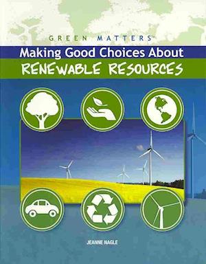 Cover for Jeanne Nagle · Making good choices about renewable resources (Book) [1st edition] (2009)