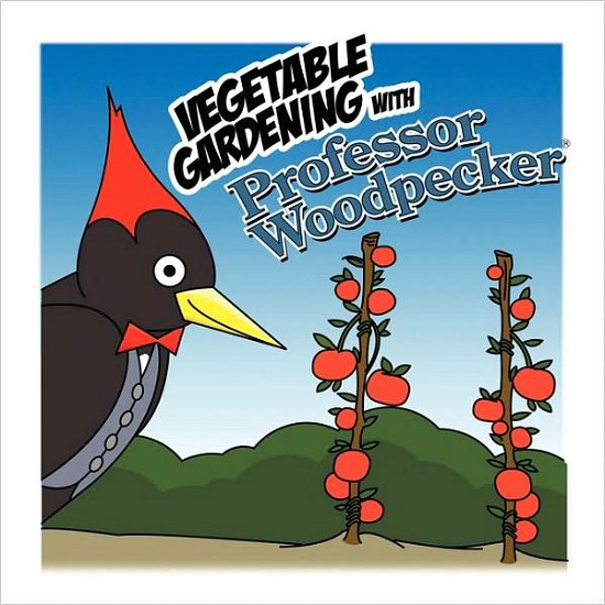 Cover for H &amp; T Imaginations Unlimited, Inc · Vegetable Gardening with Professor Woodpecker (Paperback Book) (2009)