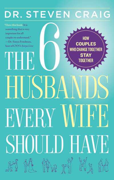 Cover for Dr Steven Craig · The 6 Husbands Every Wife Should Have: How Couples Who Change Together Stay Together (Paperback Book) (2014)