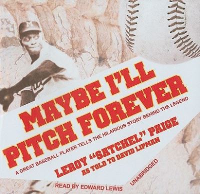 Cover for Leroy Satchel Paige · Maybe I'll Pitch Forever (CD) (2010)