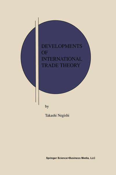 Cover for Takashi Negishi · Developments of International Trade Theory - Research Monographs in Japan-U.S. Business and Economics (Paperback Bog) [Softcover reprint of hardcover 1st ed. 2002 edition] (2010)