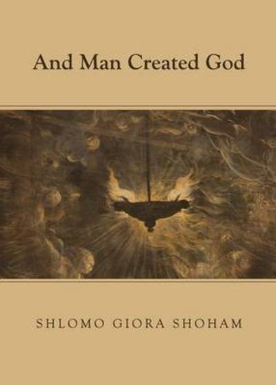 Cover for Shlomo Giora Shoham · And Man Created God (Paperback Book) (2011)