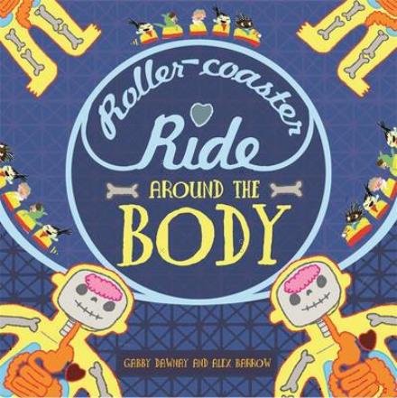 Cover for Gabby Dawnay · A Roller-coaster Ride Around The Body (Gebundenes Buch) [Illustrated edition] (2017)