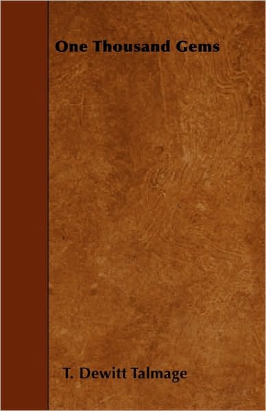 One Thousand Gems - T De Witt Talmage - Bøger - Brunauer Press - 9781445574028 - 4. april 2010
