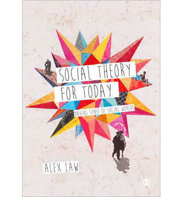 Cover for Law, Alex (University of Abertay, Dundee) · Social Theory for Today: Making Sense of Social Worlds (Paperback Book) (2014)