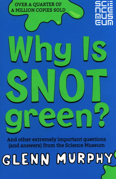 Cover for Glenn Murphy · Why is Snot Green?: And Other Extremely Important Questions (and Answers) from the Science Museum (Paperback Book) [New edition] (2014)