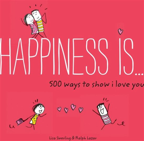 Happiness Is... 500 Ways to Show I Love You - Lisa Swerling - Livros - Chronicle Books - 9781452152028 - 13 de setembro de 2016