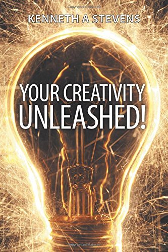 Your Creativity Unleashed!: Amplify Your Wealth and Revitalize Your Creative Juices - Kenneth A. Stevens - Livros - BalboaPress - 9781452516028 - 7 de julho de 2014