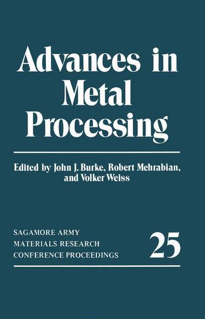 Cover for John J. Burke · Advances in Metal Processing - Sagamore Army Materials Research Conference Proceedings (Paperback Book) [Softcover reprint of the original 1st ed. 1981 edition] (2013)