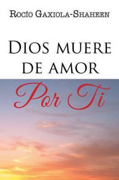 Cover for Rocio Gaxiola-shaheen · Dios Muere De Amor Por Ti (Paperback Book) (2014)