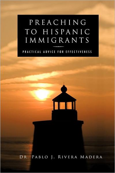 Cover for Dr. Pablo I. Rivera Madera · Preaching to Hispanic Immigrants: Practical Advice for Effectiveness (Paperback Book) (2011)
