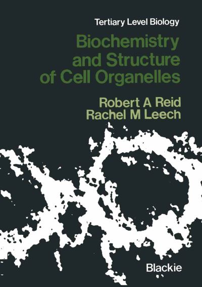 Cover for Robert A. Reid · Biochemistry and Structure of Cell Organelles - Tertiary Level Biology (Paperback Book) [Softcover reprint of the original 1st ed. 1980 edition] (2012)