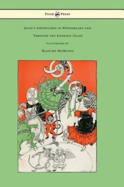 Cover for Lewis Carroll · Alice's Adventures in Wonderland and Through the Looking-Glass - With Sixteen Full-Page Illustrations by Blanche McManus (Innbunden bok) (2016)