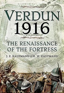 Cover for J. E. Kaufmann · Verdun 1916: The Renaissance of the Fortress (Hardcover Book) (2016)