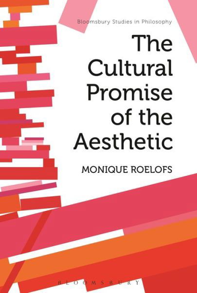 The Cultural Promise of the Aesthetic - Roelofs, Monique  (University of Amsterdam, the Netherlands) - Boeken - Bloomsbury Publishing PLC - 9781474242028 - 12 maart 2015