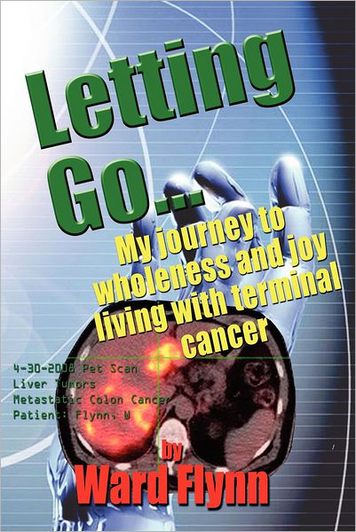 Cover for Ward Flynn · Letting Go: My Journey to Wholeness and Joy Living with Terminal Cancer (Paperback Book) (2012)