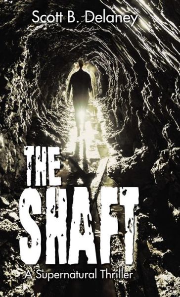 Cover for Scott B Delaney · The Shaft: A Supernatural Thriller (Hardcover Book) (2018)
