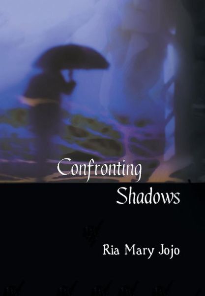 Confronting Shadows: an Anthology of Poems on the Wonders of Love and Nature - Ria Mary Jojo - Livros - Partridge India - 9781482849028 - 22 de junho de 2015