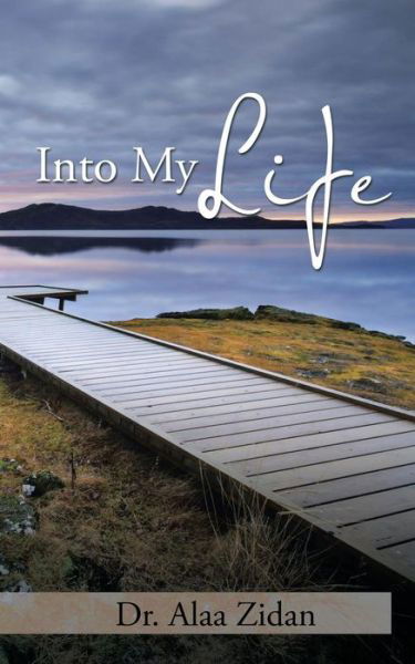 Cover for Dr.  Alaa Zidan · Into My Life (Paperback Book) (2016)