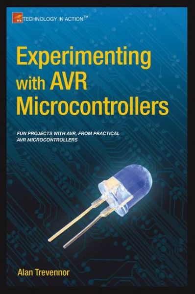 Experimenting with AVR Microcontrollers - Alan Trevennor - Kirjat - APress - 9781484209028 - torstai 27. marraskuuta 2014