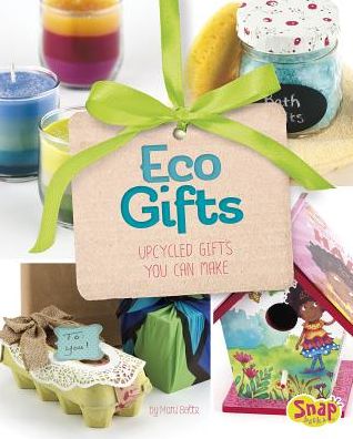 Cover for Mari Bolte · Eco Gifts: Upcycled Gifts You Can Make (Hardcover Book) (2015)