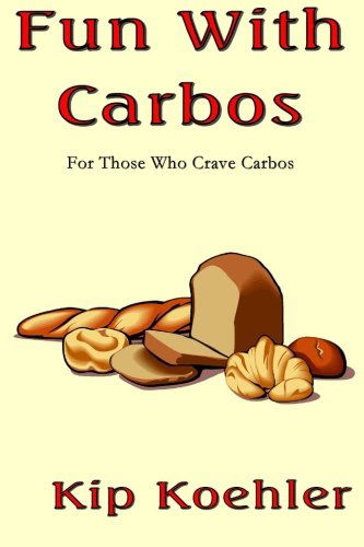 Cover for Kip Koehler · Fun with Carbos: a Cookbook for Those Craving Carbos (Fun with Food) (Paperback Book) [1st edition] (2013)