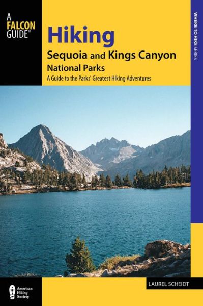 Cover for Laurel Scheidt · Hiking Sequoia and Kings Canyon National Parks: A Guide to the Parks' Greatest Hiking Adventures - Regional Hiking Series (Paperback Book) [Third edition] (2016)