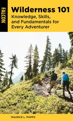 Cover for Maurice L. Phipps · Wilderness 101: Knowledge, Skills, and Fundamentals for Every Adventurer (Paperback Book) (2022)