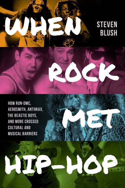 When Rock Met Hip-Hop - Steven Blush - Books - Globe Pequot Press - 9781493078028 - July 20, 2025