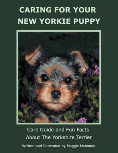 Cover for Maggie Mahoney · Caring for Your New Yorkie Puppy: Care Guide and Fun Facts About the Yorkshire Terrier (Paperback Book) (2014)