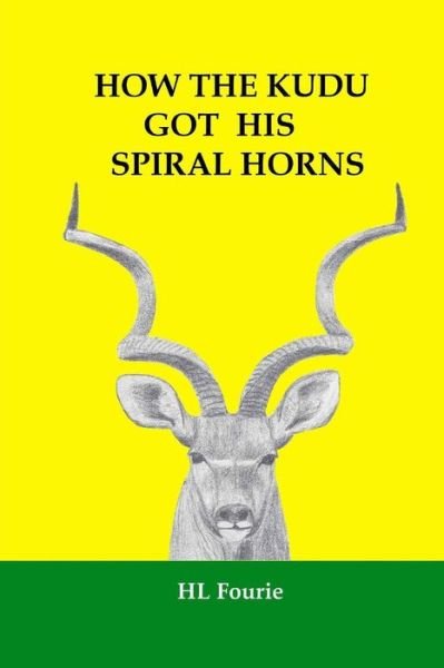 Cover for H L Fourie · How the Kudu Got His Spiral Horns (Pocketbok) (2013)