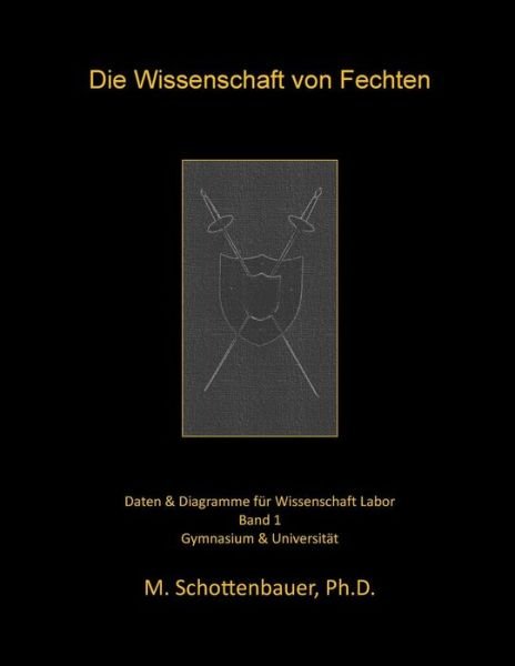 Cover for M Schottenbauer · Die Wissenschaft Von Fechten: Daten &amp; Diagramme Fur Wissenschaft Labor (Paperback Book) (2014)