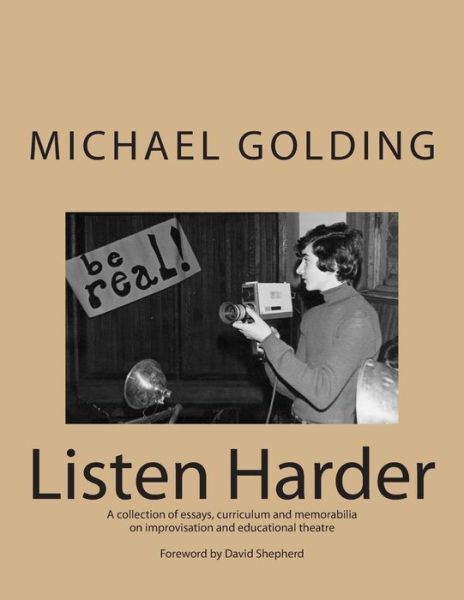 Cover for Michael Golding · Listen Harder: a Collection of Essays, Curriculum and Memorabilia on Improvisation and Educational Theatre (Paperback Book) (2014)