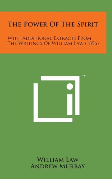 The Power of the Spirit: with Additional Extracts from the Writings of William Law (1896) - William Law - Books - Literary Licensing, LLC - 9781498169028 - August 7, 2014