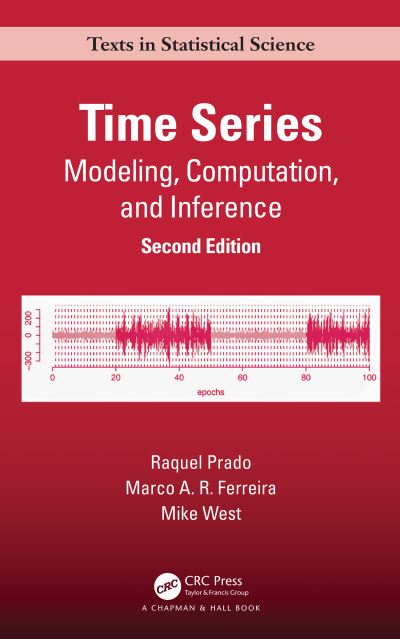 Cover for Prado, Raquel (University of California, Santa Cruz, USA) · Time Series: Modeling, Computation, and Inference, Second Edition - Chapman &amp; Hall / CRC Texts in Statistical Science (Hardcover Book) (2021)