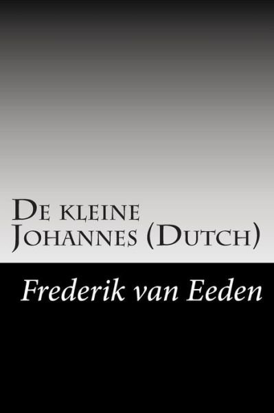 De Kleine Johannes (Dutch) - Frederik Van Eeden - Books - Createspace - 9781502840028 - November 3, 2014