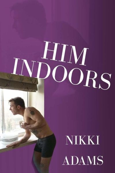 Cover for Nikki Adams · Him Indoors: an Unwanted Domestic Presence (Paperback Book) (2015)