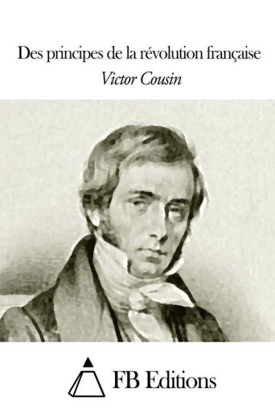 Cover for Victor Cousin · Des Principes De La Revolution Francaise (Paperback Book) (2015)