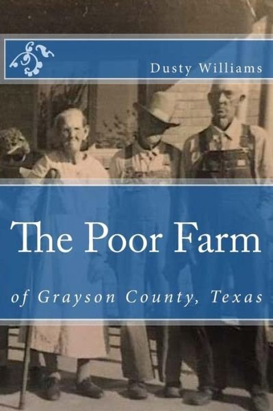 Cover for Dusty Williams · The Poor Farm: of Grayson County, Texas (Pocketbok) (2015)