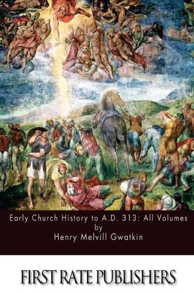 Cover for Henry Melvill Gwatkin · Early Church History to A.d. 313: All Volumes (Taschenbuch) (2015)