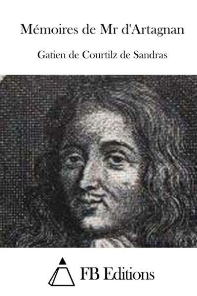 Memoires De Mr D'artagnan - Gatien De Courtilz De Sandras - Livros - Createspace - 9781512050028 - 5 de maio de 2015