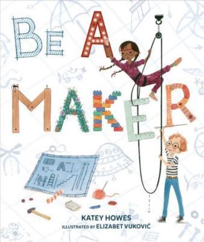 Cover for Katey Howes · Be a Maker (Hardcover Book) (2019)